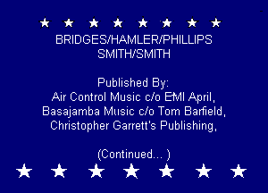 ickxkirzk'fii'

BRIDGESlHAMLERlPHILLIPS
SMITHlSMITH

Published Byi
Air Control Music 010 EMI April,
Basajamba Music 010 Tom Barfleld,
Christopher Garrett's Publishing,

(Continued...

tikkkkt