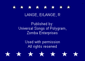 it it 9c 1! 'k 'k 'k vl-
LANGE. EIUXNGE. R

Published byz
Universal Songs of Polygram,

Zomba Enterprises

Used With permission
All rights reserved

tkukfcirfruk