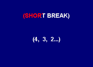 (SHORT BREAK)

(4, 3, 2...)