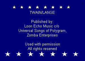 it it 9c fr 'k 'k k vl-
TWAINILANGE

Published byz
Loon Echo Music clo

Universal Songs of Polygram,
Zomba Enterprises

Used With permission
All rights reserved

tkukfcirfruk