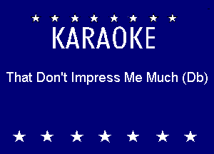 ikiki'ikir

KARAOKE

That Don't Impress Me Much (Db)

tkiktkt