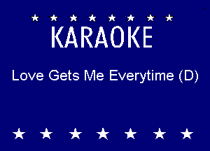 ikiki'ikir

KARAOKE

Love Gets Me Everytime (D)

tkiktkt