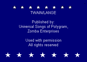 it it 9c fr 'k 'k k vl-
TWAINILANGE

Published byz
Universal Songs of Polygram,

Zomba Entetpn'ses

Used With permission
All nghts reserved

tkukfcirfruk