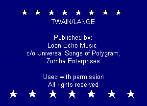 it it 9c fr 'k 'k k vl-
TWAINILANGE

Published byz
Loon Echo Music

clo Unwersal Songs of Polygram,
Zomba Enterprises

Used With permission
All rights reserved

tkukfcirfruk