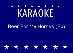 ikiki'ikir

KARAOKE

Beer For My Horses (Bb)

tkiktkt