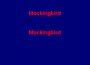 Mockingbird

Mockingbird