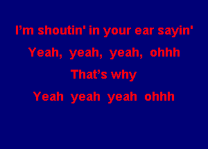 PnIShou n'h1yourearsayhf
Yeah,yeah,yeah,ohhh
Thavs why

Yeah yeah yeah ohhh