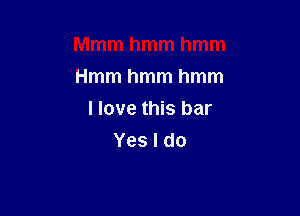 Mmmhmmhmm

Hmmhmmhmm
I love this bar
Yesldo