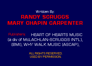 Written Byi

HEART OF HEARTS MUSIC
Ea div 0f MCLACHLAN-SCRUGGS INT'LJ.
EBMIJ, WHY WALK MUSIC IASCAPJ.

ALL RIGHTS RESERVED.
USED BY PERMISSION.