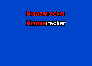 Homewrecker

Homewrecker