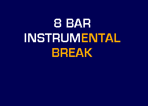 8 BAR
INSTRUMENTAL
BREAK