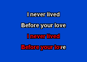 lneveruved
Before your love

lneverHved

Before your love