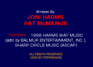 Written Byi

1998 HARMS WAY MUSIC
Eadm by BALMUR ENTERTAINMENT, INCL).
SHARP CIRCLE MUSIC IASCAPJ

ALL RIGHTS RESERVED.
USED BY PERMISSION.