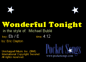 I? 451

Wonderifunll Tonight

m the style of Michael Buble

key Eb I E Inc 4 12
by, Eric Clapton

Unichappell Mme Inc (BMI) Packet 8
Imemational Copynght Secumd

m ngms resented, mmm