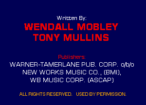 Written Byi

WARNER-TAMERLANE PUB. CORP. 011310
NEW WORKS MUSIC CID. EBMIJ.
WB MUSIC CORP. IASCAPJ

ALL RIGHTS RESERVED. USED BY PERMISSION.
