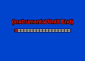 (Instrumental Until End)