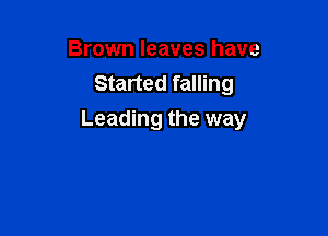 Brown leaves have
Started falling

Leading the way