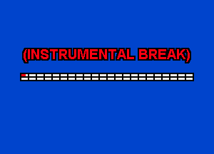 (INSTRUMENTAL BREAK)