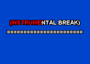 (INSTRUMENTAL BREAK)