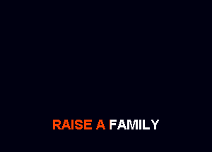 RETTY

BABY WE'RE GOING

RAISE A FAMILY