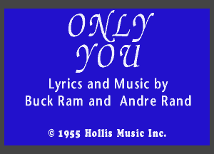 ONLY
yea

Lyrics and Music by
Buck Ram and Andre Rand

) 1955 Hollis Music Inc.