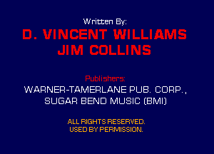 W ritten Byz

WARNEP-TAMEPLANE PUB. CORP ,
SUGAR BEND MUSIC (BMIJ

ALL RIGHTS RESERVED.
USED BY PERMISSION