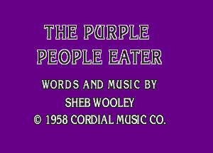 TIRE WHREIPLE
?EEDWLE EATER

WORDS AND MUSIC BY
SHEB WOOLEY

1958 CORDIAL MUSIC CO. I