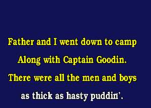 Father and I went down to camp
Along with Captain Goodin.
There were all the men and boys

as thick as hasty puddin'.