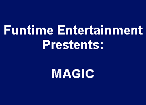 Funtime Entertainment
Prestentsz

MAGIC