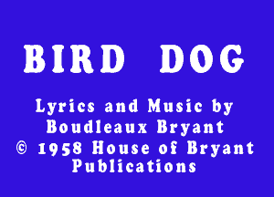 IHRHD EMDG

Lyrics and Music by
Boudleaux Bryant

1958 House of Bryant
Publications