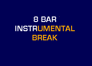 (BBAR'
INSTRUMENTAL

BREAK