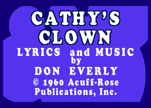 QATIHIWS
CILGWN

LYRICS gnd MUSIC

Y
DON EVERLY

(Q 1960 Acuff-Rose
Publications, Inc.