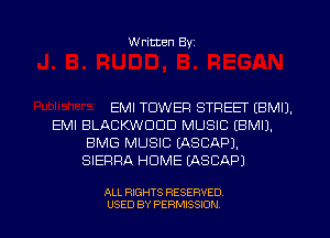 Written Byz

EMI TOWER STREET (BMIJ.
EMI BLACKWCICID MUSIC (BMIJ.
BMG MUSIC (ASCAPJ.
SIERRA HUME (ASCAPJ

ALL RIGHTS RESERVED
USED BY PERMISSION