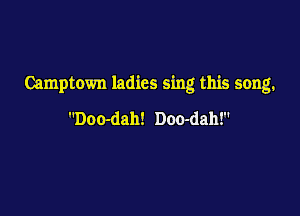 Camptown ladies sing this song.

Doo-dah! Doo-dah!