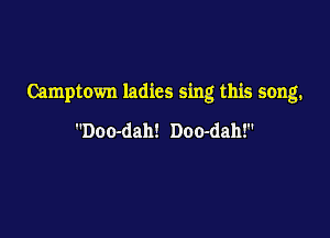 Camptown ladies sing this song.

Doo-dah! Doo-dah!