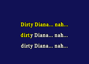 Dirty Diana... nah...

dirty Diana... nah...

dirty Diana... nah...