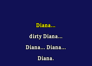 Diana...

dirty Diana...

Diana... Diana...

Diana.
