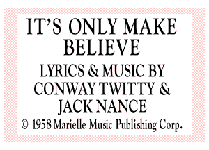 ITS ONLY MAKE
BELIEVE

LYRICS 8L MUSIC BY
CONWAY TWITTY S1
JACK NANCE
Qt 1953 Marielle Music Publishing Corp.