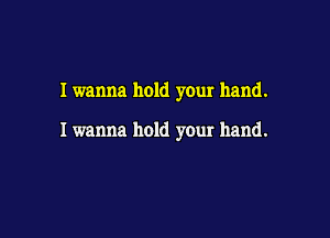 I wanna hold your hand.

Iwanna hold your hand.
