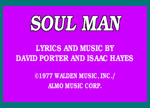 SOUL MAN

LYRICS AND MUSIC BY
DAVID PORTER AND ISAAC HAYES

01977 WALDEN MUSIC. INCJ
M0 MUSIC CORP.