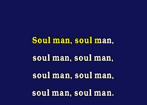 Soul man. soul man.

soul man. soul man.

soul man. soul man.

soul man. soul man.