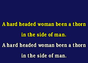 Allard headed woman been a thorn
in the side of man.
Allard headed woman been a thorn

in the side of man.