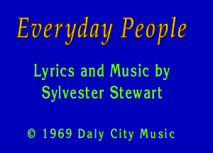 Everyday People

Lyrics and Music by
Sylvester Stewart

(01969 Daly City Music