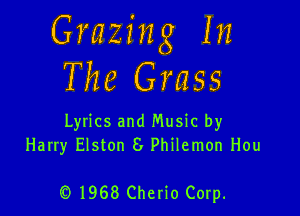 Grazing In
The Grass

Lyrics and Music by
Harry Elston 8 Philemon Hou

Q 1968 Cherio Corp.
