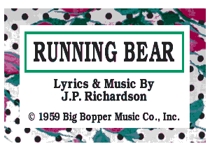 ARW

Ly rics 81 Music By 0
J. P. Richardson
d C 1959 Big Bopper Music (30., Inc. Q

P o  OW- (AWTO ' o .0.

E-
Ev