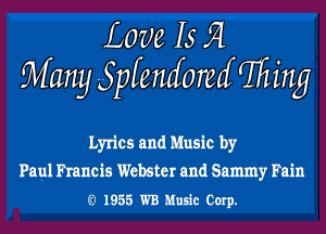 Love 15 f4
Many Spfendomf (Ming

Lyrics and Music by
Paul Francis Webster and Sammy Fain
g 1955 WB Music Corp.