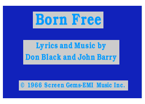 Born Free

Lyrics and Music by
Don Black and John Barry