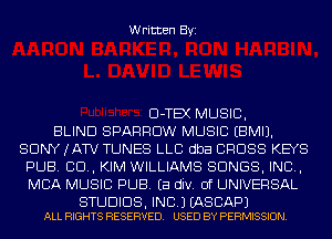 Written Byi

Cl-TEX MUSIC,

BLIND SPARROW MUSIC EBMIJ.
SDNYJATV TUNES LLC dba CROSS KEYS
PUB. CD, KIM WILLIAMS SONGS, IND,
MBA MUSIC PUB. Ea div. 0f UNIVERSAL

STUDIOS, INC.) EASCAPJ
ALL RIGHTS RESERVED. USED BY PERMISSION.