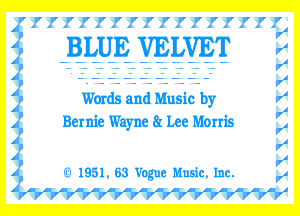 BLUE VELVET

Words and Mu sic by
Bernie Wayne (S Lee Morris

1931. 53 Vogue Music 1m