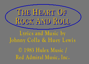 THE HEART OF
ROCK AND ROLL

Lyrics and Music by
Johnny Colla 8L Huey Lewis

) 1983 Hulex Music I
Red Admiral Music, Inc.